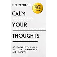 Calm Your Thoughts: Stop Overthinking, Stop Stressing, Stop Spiraling, and Start Living (The Path to Calm) Calm Your Thoughts: Stop Overthinking, Stop Stressing, Stop Spiraling, and Start Living (The Path to Calm) Kindle Paperback Audible Audiobook Hardcover