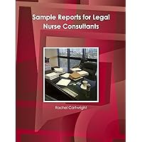 Sample Reports for Legal Nurse Consultants Sample Reports for Legal Nurse Consultants Paperback