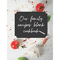 Our family recipes blank cookbook: Personalized cookbooks for family recipes - Recipes journal blank book to write in favorite recipes for Women and Men (Italian Edition)