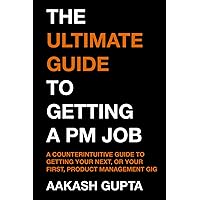 The Ultimate Guide to Getting a PM Job: A No-BS Guide to Getting Your First, or Your Next, Product Management Job The Ultimate Guide to Getting a PM Job: A No-BS Guide to Getting Your First, or Your Next, Product Management Job Paperback Kindle
