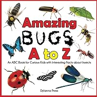 Amazing Bugs A to Z: An ABC Book for Curious Kids with Interesting Facts About Insects