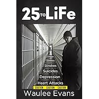 25 To Life: A Look At Corrections Department Through The Eyes Of An Officer Of 25 Years 25 To Life: A Look At Corrections Department Through The Eyes Of An Officer Of 25 Years Paperback Kindle