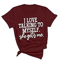 I Love Talking to Myself YSELF She Gets Me Shirts Womens Mother's Day T-Shirt Summer Letter Print Short Sleeve Tops