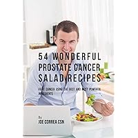 54 Wonderful Prostate Cancer Salad Recipes: Fight Cancer Using the Best and Most Powerful Ingredients