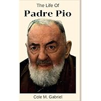 The Life Of Padre Pio: Biography and nine days novena, Devotions, litany and spiritual guide of Padre Pio