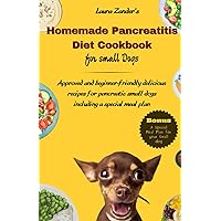 Homemade Pancreatitis Diet Cookbook for Small Dogs: Approved beginner-friendly delicious recipes for pancreatic small dogs including special meal plan Homemade Pancreatitis Diet Cookbook for Small Dogs: Approved beginner-friendly delicious recipes for pancreatic small dogs including special meal plan Paperback