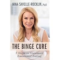 The Binge Cure: 7 Steps to Outsmart Emotional Eating The Binge Cure: 7 Steps to Outsmart Emotional Eating Paperback