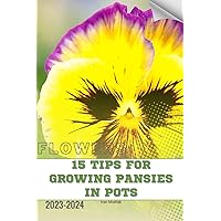 15 Tips For Growing Pansies in Pots: Become flowers expert 15 Tips For Growing Pansies in Pots: Become flowers expert Paperback Kindle