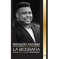 Ronaldo Nazário: La biografía del mejor delantero profesional de fútbol brasileño (Atletas) (Spanish Edition)