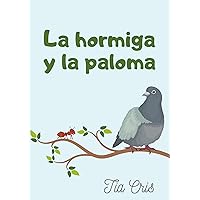 La hormiga y la paloma (Recuentos) (Spanish Edition) La hormiga y la paloma (Recuentos) (Spanish Edition) Kindle