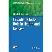 Circadian Clocks: Role in Health and Disease (Physiology in Health and Disease) Circadian Clocks: Role in Health and Disease (Physiology in Health and Disease) Kindle Hardcover Paperback
