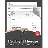 Red Light Therapy Client Intake Form Book: 60+ Light Emitting Diode Therapy Consultation & Consent Forms | LED Light Therapy Questionnaire | 2 Pages/Form, RLT New Client Information Record
