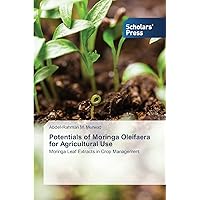 Potentials of Moringa Oleifaera for Agricultural Use: Moringa Leaf Extracts in Crop Management Potentials of Moringa Oleifaera for Agricultural Use: Moringa Leaf Extracts in Crop Management Paperback