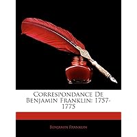 Correspondance de Benjamin Franklin: 1757-1775 (French Edition) Correspondance de Benjamin Franklin: 1757-1775 (French Edition) Paperback