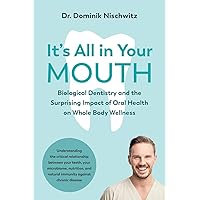 It's All in Your Mouth: Biological Dentistry and the Surprising Impact of Oral Health on Whole Body Wellness It's All in Your Mouth: Biological Dentistry and the Surprising Impact of Oral Health on Whole Body Wellness Paperback Audible Audiobook Kindle