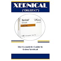 XERNICAL (“ORLISTAT”): The Complete Guide to Using Xenical XERNICAL (“ORLISTAT”): The Complete Guide to Using Xenical Paperback