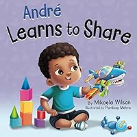 André Learns to Share: A Story About the Benefits of Sharing for Kids Ages 2-8 (André and Noelle)