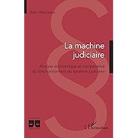 La machine judiciaire: Analyse économique et comparative du fonctionnement du système judiciaire (French Edition)