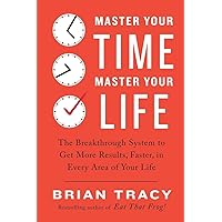 Master Your Time, Master Your Life: The Breakthrough System to Get More Results, Faster, in Every Area of Your Life Master Your Time, Master Your Life: The Breakthrough System to Get More Results, Faster, in Every Area of Your Life Paperback Kindle Audible Audiobook Hardcover Audio CD
