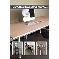 How To Make Beautiful PVC Pipe Table: DIY Projects out of PVC Pipe You Should Make