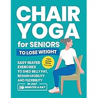 Chair Yoga for Seniors to Lose Weight: Easy Seated Exercises to Shed Belly Fat, Regain Mobility and Flexibility in Just 10 Minutes a Day (Senior Fitness Books) Chair Yoga for Seniors to Lose Weight: Easy Seated Exercises to Shed Belly Fat, Regain Mobility and Flexibility in Just 10 Minutes a Day (Senior Fitness Books) Paperback Kindle Audible Audiobook Spiral-bound Hardcover