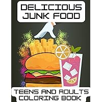 Delicious Junk Food Teens and Adults Coloring Book: For Adult and Children Relaxation and Stress Relief Easy Large Print Colouring Books American Yummy Delicious Junk Food Teens and Adults Coloring Book: For Adult and Children Relaxation and Stress Relief Easy Large Print Colouring Books American Yummy Paperback