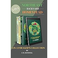 Northeast Backyard Homestead 3-In-1 Forager's Collection: Your Northeast Backyard Homestead + Northeast Foraging + Northeast Medicinal Plants - The #1 Beginner's Northeast Homestead Collection Northeast Backyard Homestead 3-In-1 Forager's Collection: Your Northeast Backyard Homestead + Northeast Foraging + Northeast Medicinal Plants - The #1 Beginner's Northeast Homestead Collection Hardcover