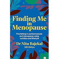 Finding Me in Menopause: Flourishing in Perimenopause and Menopause using Nutrition and Lifestyle Finding Me in Menopause: Flourishing in Perimenopause and Menopause using Nutrition and Lifestyle Paperback Kindle