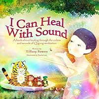 I Can Heal With Sound: A Book About Healing Through the Colors and Sounds of Qigong Meditation I Can Heal With Sound: A Book About Healing Through the Colors and Sounds of Qigong Meditation Paperback Kindle