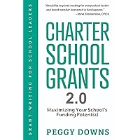Charter School Grants 2.0: Maximizing Your School's Funding Potential (Grant Writing for School Leaders)