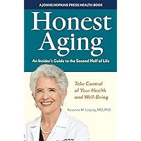 Honest Aging: An Insider's Guide to the Second Half of Life (A Johns Hopkins Press Health Book) Honest Aging: An Insider's Guide to the Second Half of Life (A Johns Hopkins Press Health Book) Paperback Kindle Audible Audiobook Hardcover Audio CD