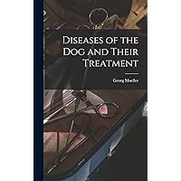 Diseases of the Dog and Their Treatment Diseases of the Dog and Their Treatment Hardcover Paperback