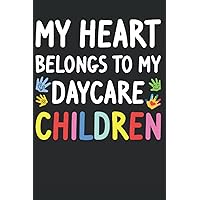 My Heart Belongs To My Daycare Children: Daycare Provider Notebook Journal 6x9 120 Lined Pages Child Care