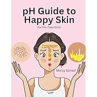 pH Guide to Happy Skin: For Pre-Teen Girls! pH Guide to Happy Skin: For Pre-Teen Girls! Paperback