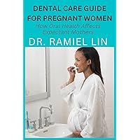 DENTAL CARE GUIDE FOR PREGNANT WOMEN: How Oral Health Affects Expectant Mothers DENTAL CARE GUIDE FOR PREGNANT WOMEN: How Oral Health Affects Expectant Mothers Kindle Paperback