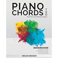 Piano Chords Two: A Beginner’s Guide To Simple Music Theory and Playing Chords To Any Song Quickly (Piano Authority Series)
