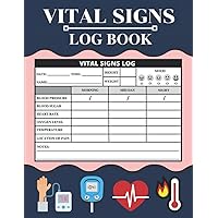 Vital Signs Log Book: Daily Personal Health Record Keeper, Tracking Weight, Blood Pressure, Blood Sugar Glucose Lvl, Heart Rate, Oxygen & Temperature, ... Medical Monitoring For Nurses or Home Use