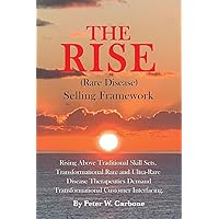 The RISE (Rare Disease) Selling Framework: Rising Above Traditional Skill Sets. Transformational Rare and Ultra-Rare Disease Therapeutics Demand Transformational Customer Interfacing The RISE (Rare Disease) Selling Framework: Rising Above Traditional Skill Sets. Transformational Rare and Ultra-Rare Disease Therapeutics Demand Transformational Customer Interfacing Paperback Kindle