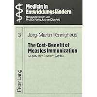 The Cost-Benefit of Measles Immunization: A Study from Southern Zambia (Medizin in Entwicklungsländern) The Cost-Benefit of Measles Immunization: A Study from Southern Zambia (Medizin in Entwicklungsländern) Paperback