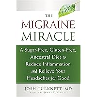 The Migraine Miracle: A Sugar-Free, Gluten-Free, Ancestral Diet to Reduce Inflammation and Relieve Your Headaches for Good The Migraine Miracle: A Sugar-Free, Gluten-Free, Ancestral Diet to Reduce Inflammation and Relieve Your Headaches for Good Paperback Kindle Audible Audiobook Audio CD