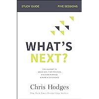 What's Next? Bible Study Guide: The Journey to Know God, Find Freedom, Discover Purpose, and Make a Difference What's Next? Bible Study Guide: The Journey to Know God, Find Freedom, Discover Purpose, and Make a Difference Paperback Kindle