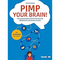 Pimp your Brain!: Die ganzheitliche Fitness-Formel für Gedächtnis und Konzentration. Mit 33 Übungen fürs Gehirn Pimp your Brain!: Die ganzheitliche Fitness-Formel für Gedächtnis und Konzentration. Mit 33 Übungen fürs Gehirn Paperback Kindle Edition