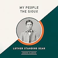 My People the Sioux (AmazonClassics Edition) My People the Sioux (AmazonClassics Edition) Audible Audiobook Kindle Paperback Hardcover