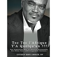 Toc Toc l’Afrique Y’A Quelqu’un ???: Une Inspiration Pour La Réussite Personnelle, Des Pistes Pour Le Développement National. (French Edition) Toc Toc l’Afrique Y’A Quelqu’un ???: Une Inspiration Pour La Réussite Personnelle, Des Pistes Pour Le Développement National. (French Edition) Kindle Hardcover Paperback