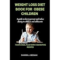 Weight Loss diet book for Obese children : A guide on how to prevent and reduce obesity in children and adolescents f Weight Loss diet book for Obese children : A guide on how to prevent and reduce obesity in children and adolescents f Kindle Paperback