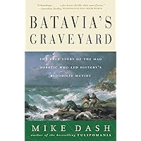 Batavia's Graveyard: The True Story of the Mad Heretic Who Led History's Bloodiest Mutiny Batavia's Graveyard: The True Story of the Mad Heretic Who Led History's Bloodiest Mutiny Paperback Audible Audiobook Kindle Hardcover Audio CD