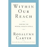 Within Our Reach: Ending the Mental Health Crisis Within Our Reach: Ending the Mental Health Crisis Hardcover