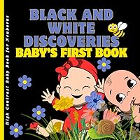 Black and white discoveries: Baby's first book.: High contrast book for newborns 0-12 months. High contrast, black& white board book for newborns and babies. Black and white discoveries: Baby's first book.: High contrast book for newborns 0-12 months. High contrast, black& white board book for newborns and babies. Paperback