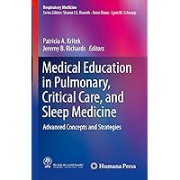 Medical Education in Pulmonary, Critical Care, and Sleep Medicine: Advanced Concepts and Strategies (Respiratory Medicine) Medical Education in Pulmonary, Critical Care, and Sleep Medicine: Advanced Concepts and Strategies (Respiratory Medicine) Kindle Hardcover