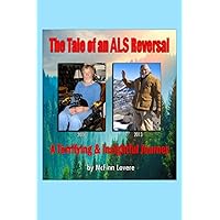 The Tale of an ALS Reversal: A Terrifying & Insightful Journey The Tale of an ALS Reversal: A Terrifying & Insightful Journey Paperback Audible Audiobook Kindle